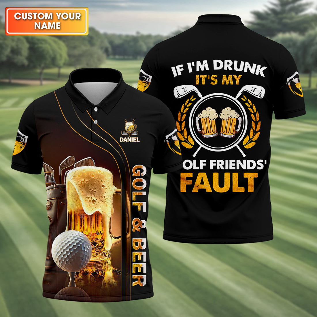 If I'm Drunk It's My Golf Friend's Fault Custom Funny Golf Polo Shirt, Dad Golf Gifts